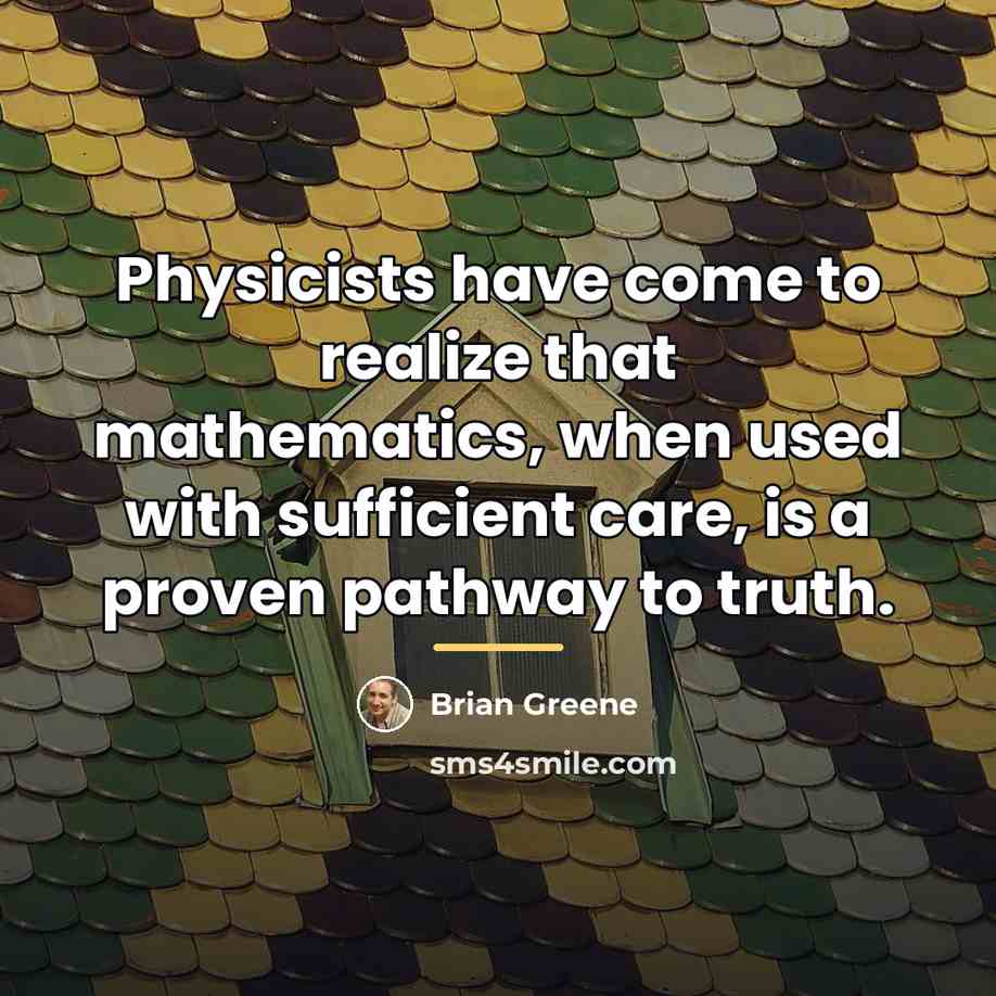 “Physicists have come to realize that mathematics, when used with…” quote by Brian Greene