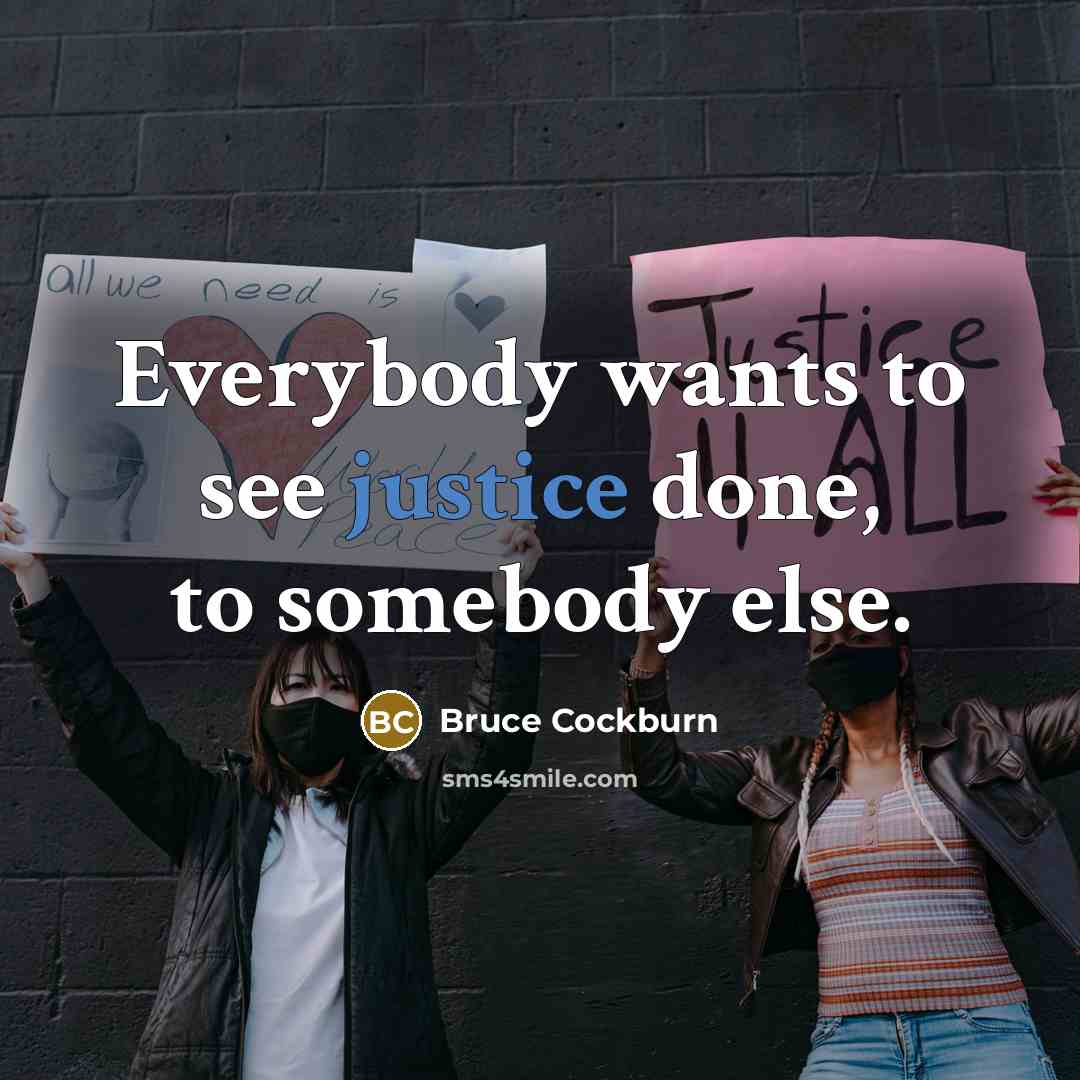 “Everybody wants to see justice done, to somebody else.…” quote by Bruce Cockburn