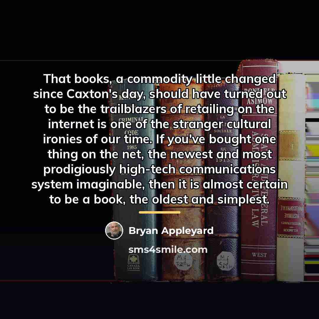 “That books, a commodity little changed since Caxton's day, should…” quote by Bryan Appleyard