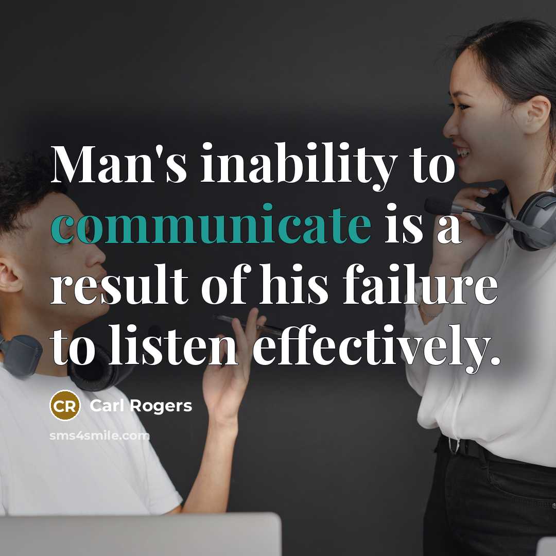 “Man's inability to communicate is a result of his failure…” quote by Carl Rogers