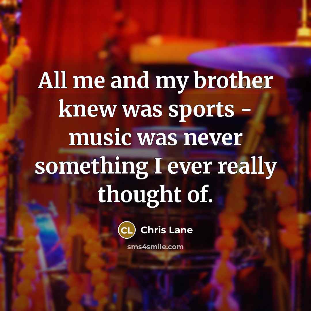 “All me and my brother knew was sports - music…” quote by Chris Lane