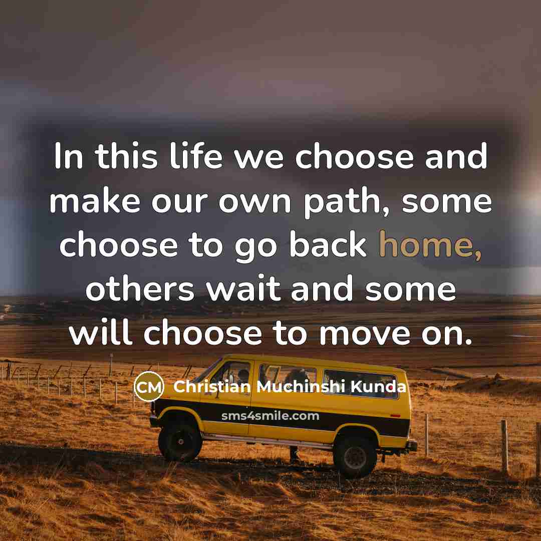 “In this life we choose and make our own path,…” quote by Christian Muchinshi Kunda