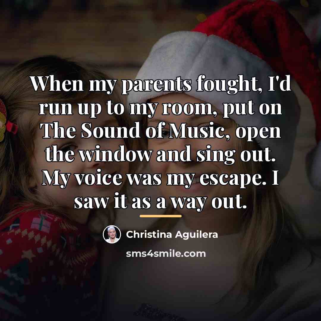 “When my parents fought, I'd run up to my room,…” quote by Christina Aguilera