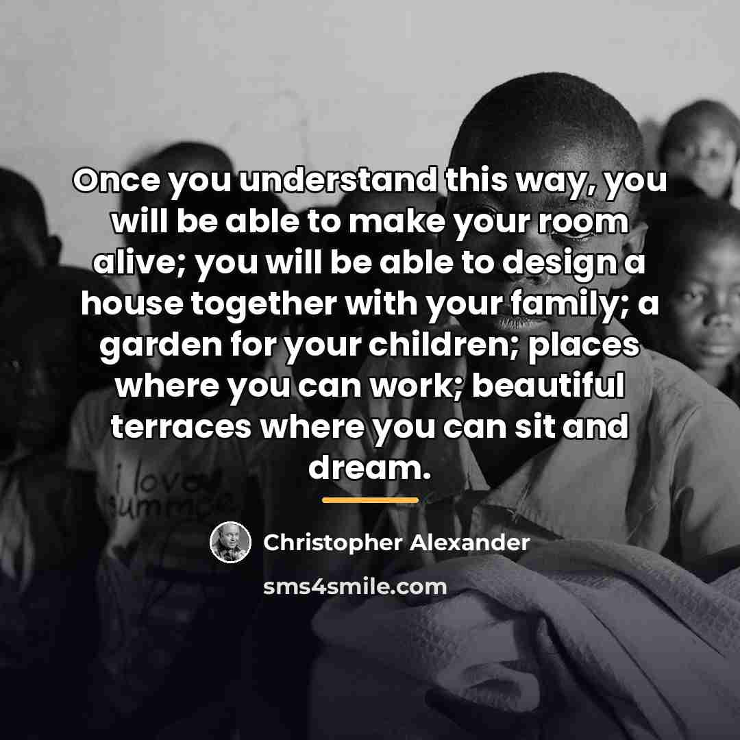 “Once you understand this way, you will be able to…” quote by Christopher Alexander