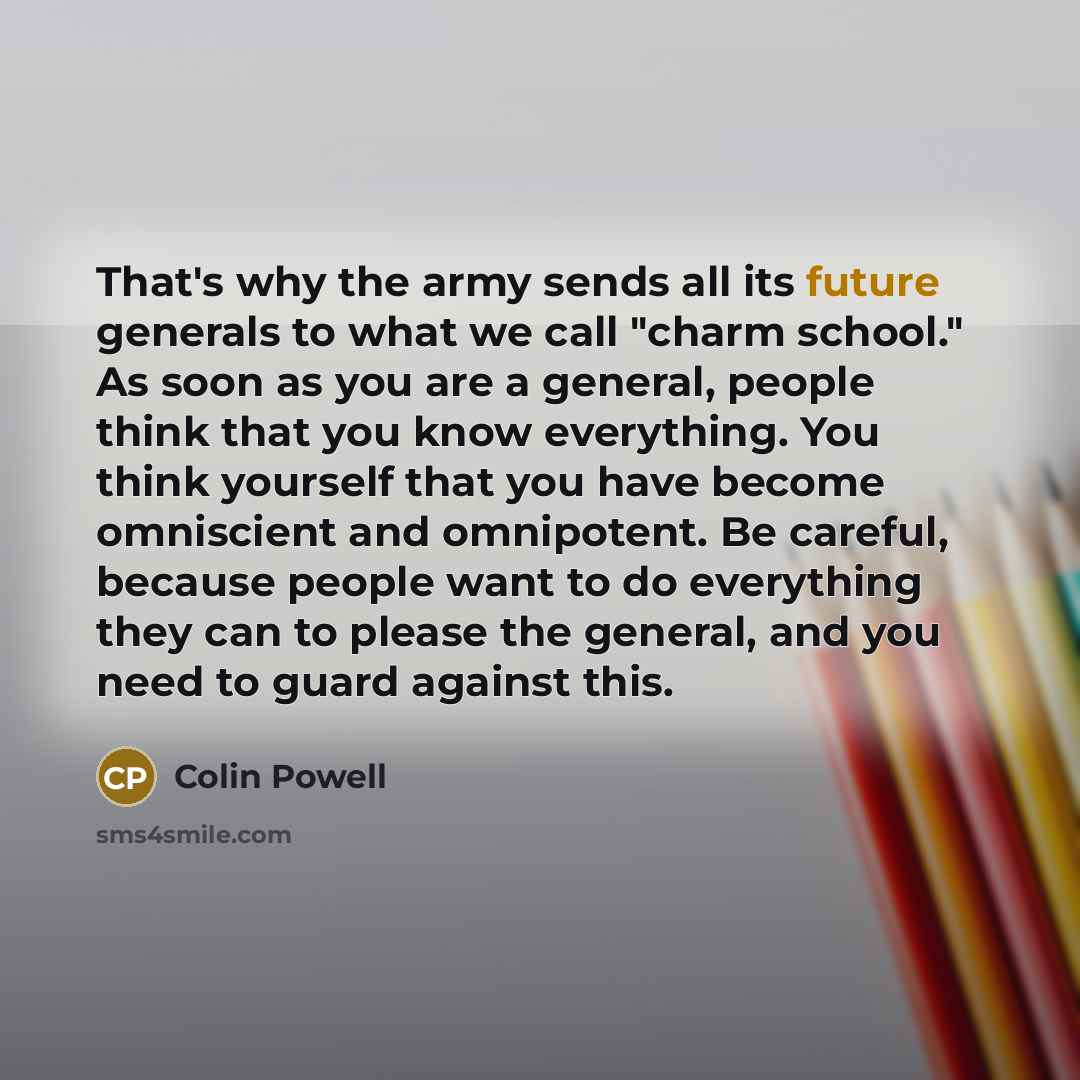 “That's why the army sends all its future generals to…” quote by Colin Powell