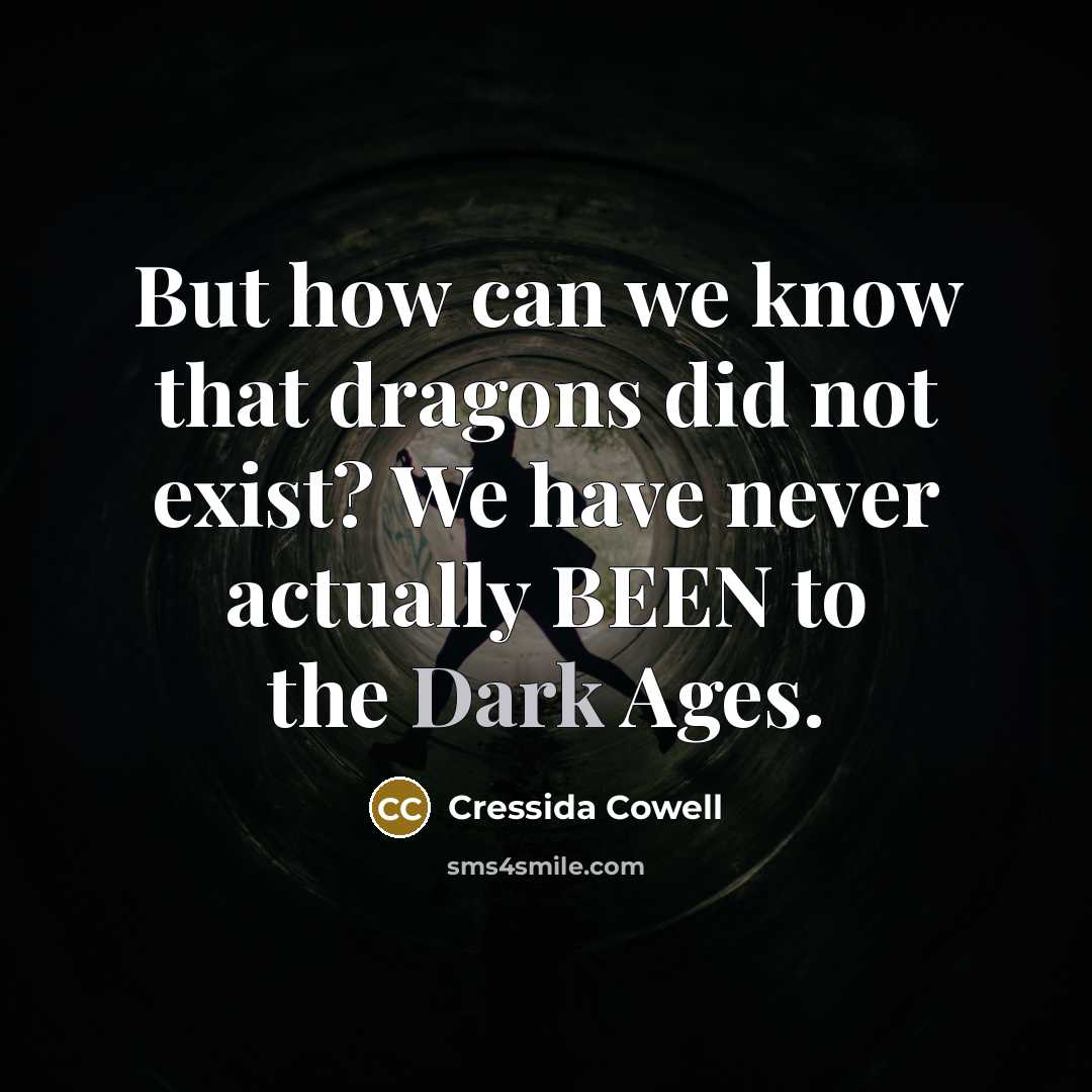 “But how can we know that dragons did not exist?…” quote by Cressida Cowell