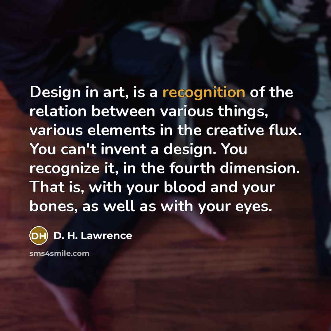 “Design in art, is a recognition of the relation between…” quote by D. H. Lawrence
