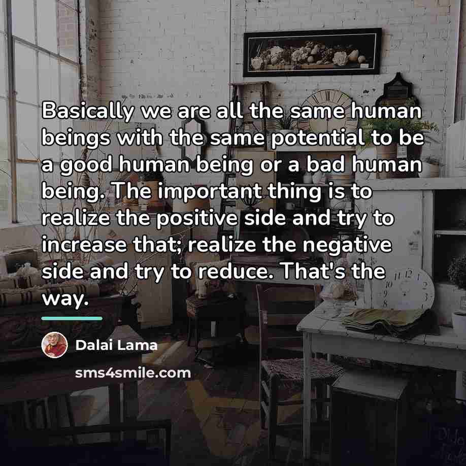 “Basically we are all the same human beings with the…” quote by Dalai Lama