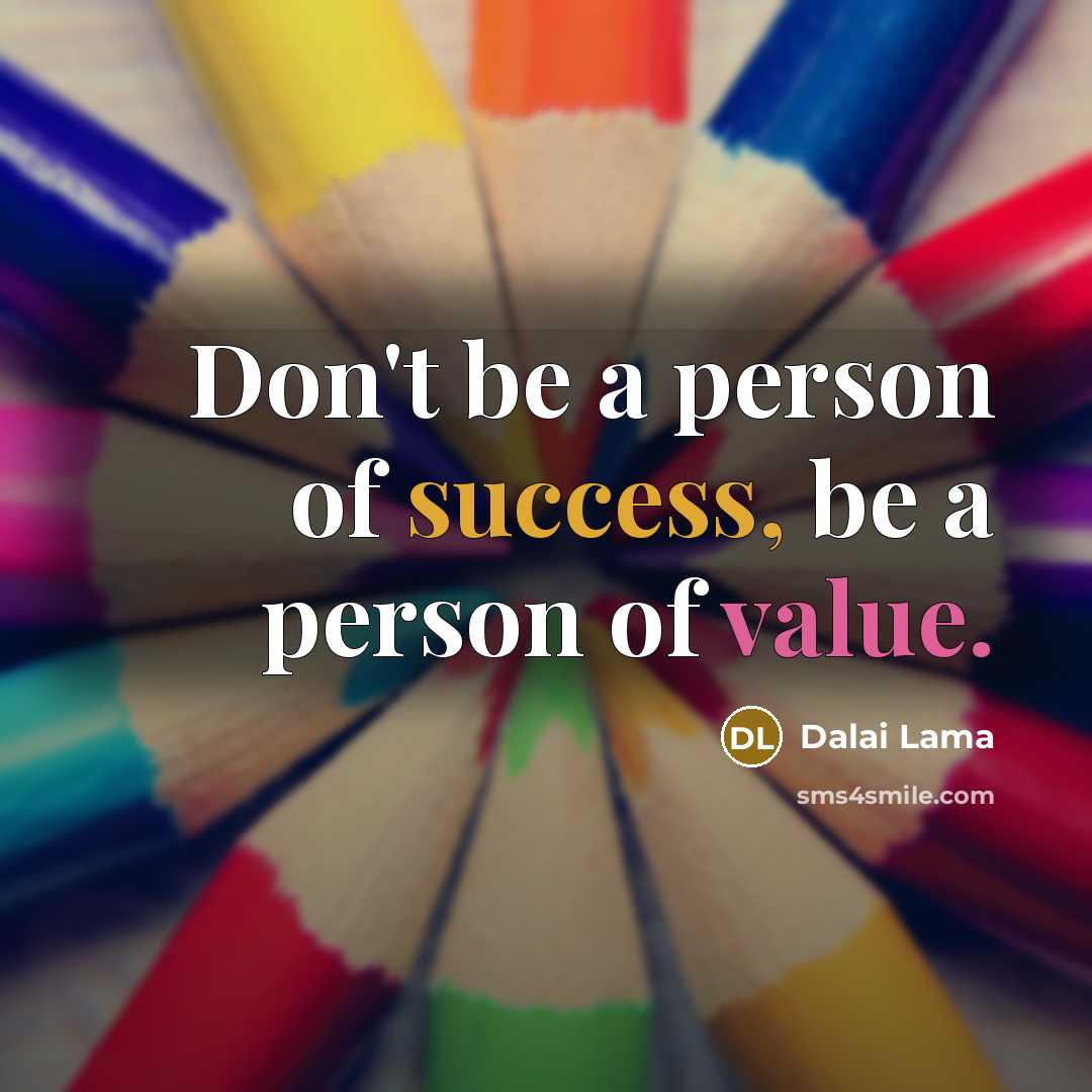 “Don't be a person of success, be a person of…” quote by Dalai Lama