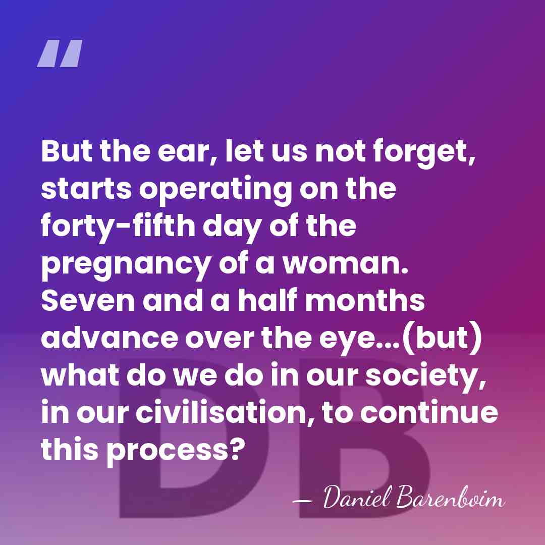 But the ear, let us not forget, starts operating on the forty-fifth&hellip; - Daniel Barenboim