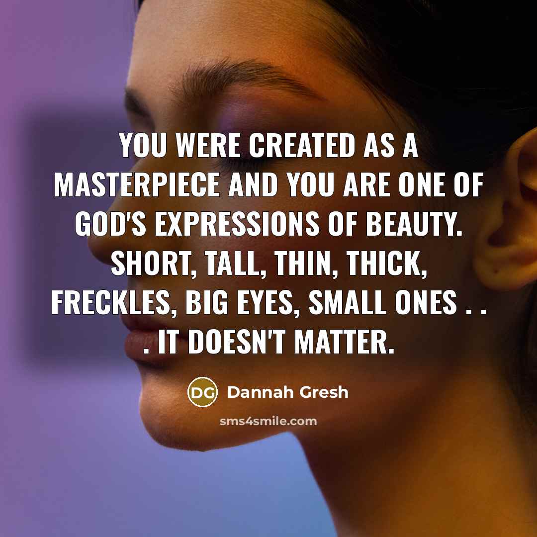 “You were created as a masterpiece and you are one…” quote by Dannah Gresh