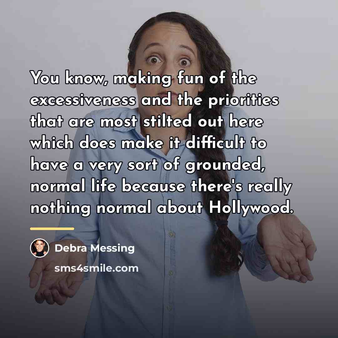 “You know, making fun of the excessiveness and the priorities…” quote by Debra Messing