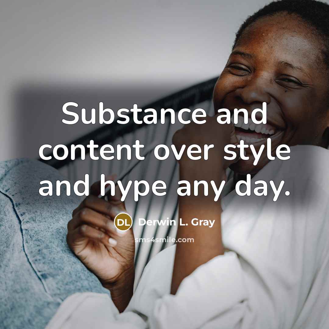 “Substance and content over style and hype any day.…” quote by Derwin L. Gray