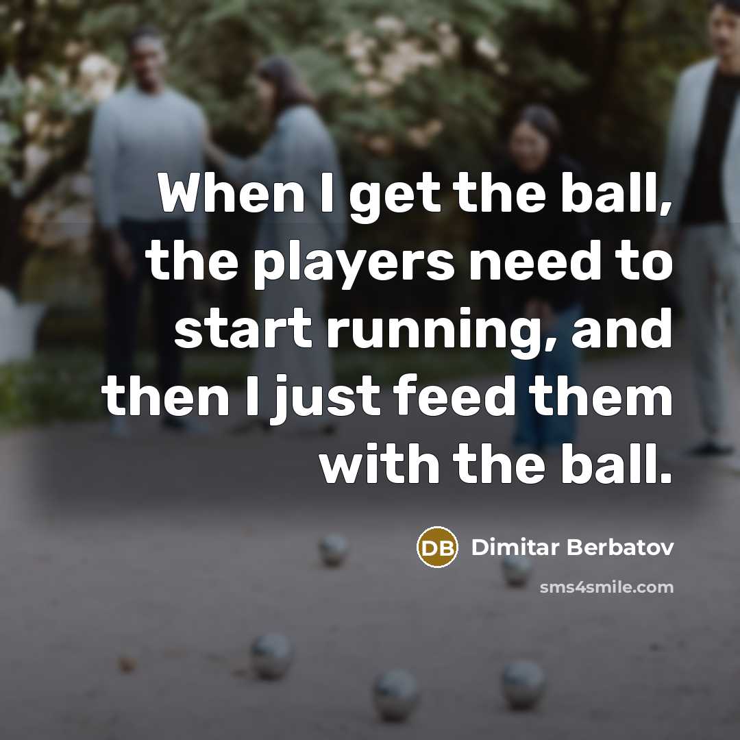 “When I get the ball, the players need to start…” quote by Dimitar Berbatov