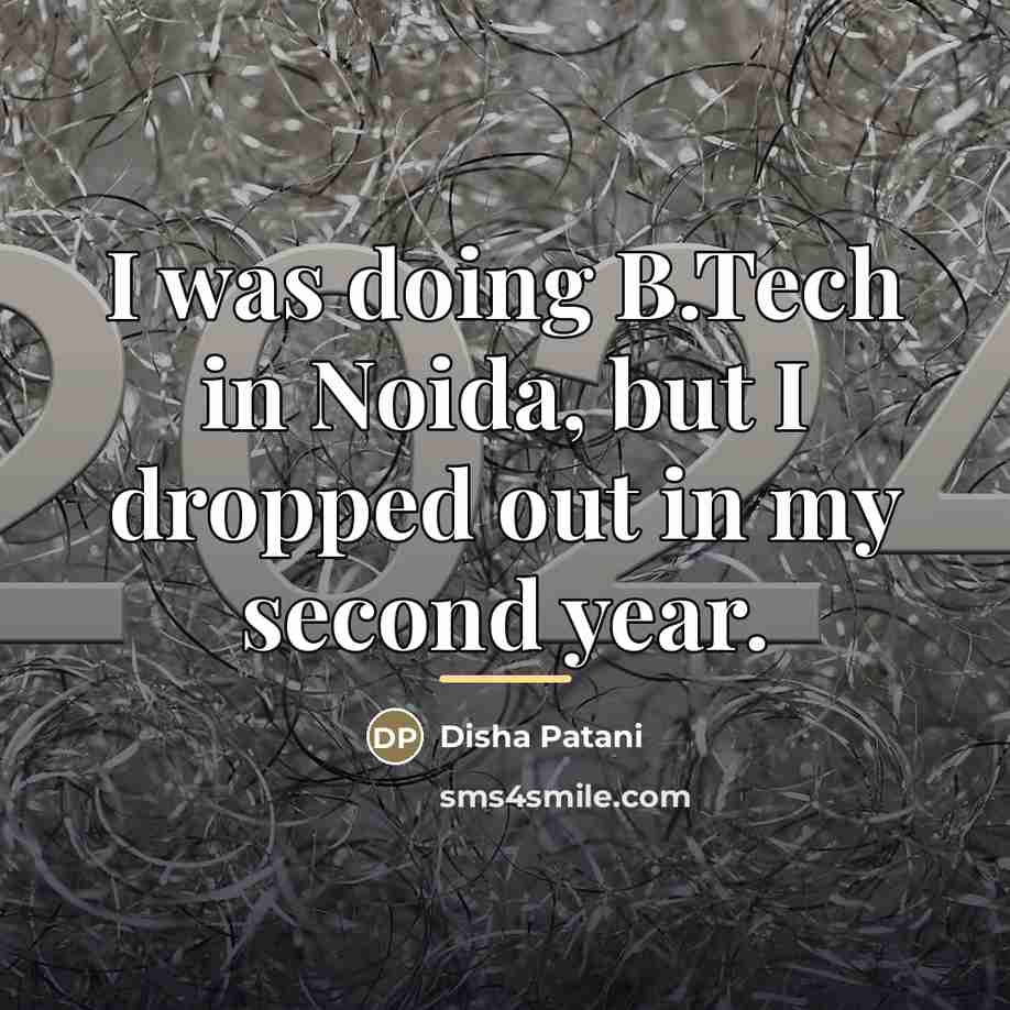 “I was doing B.Tech in Noida, but I dropped out…” quote by Disha Patani
