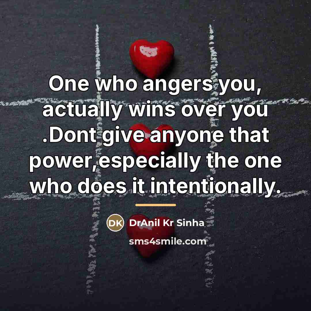 “One who angers you, actually wins over you .Dont give…” quote by DrAnil Kr Sinha