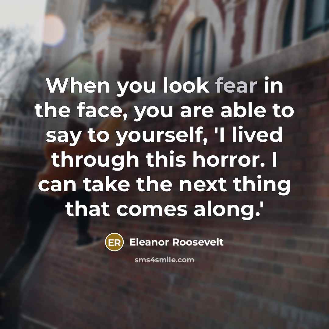 “When you look fear in the face, you are able…” quote by Eleanor Roosevelt