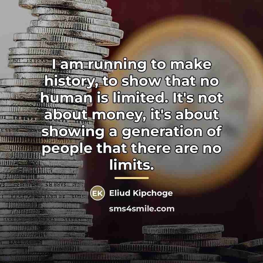 “I am running to make history, to show that no…” quote by Eliud Kipchoge