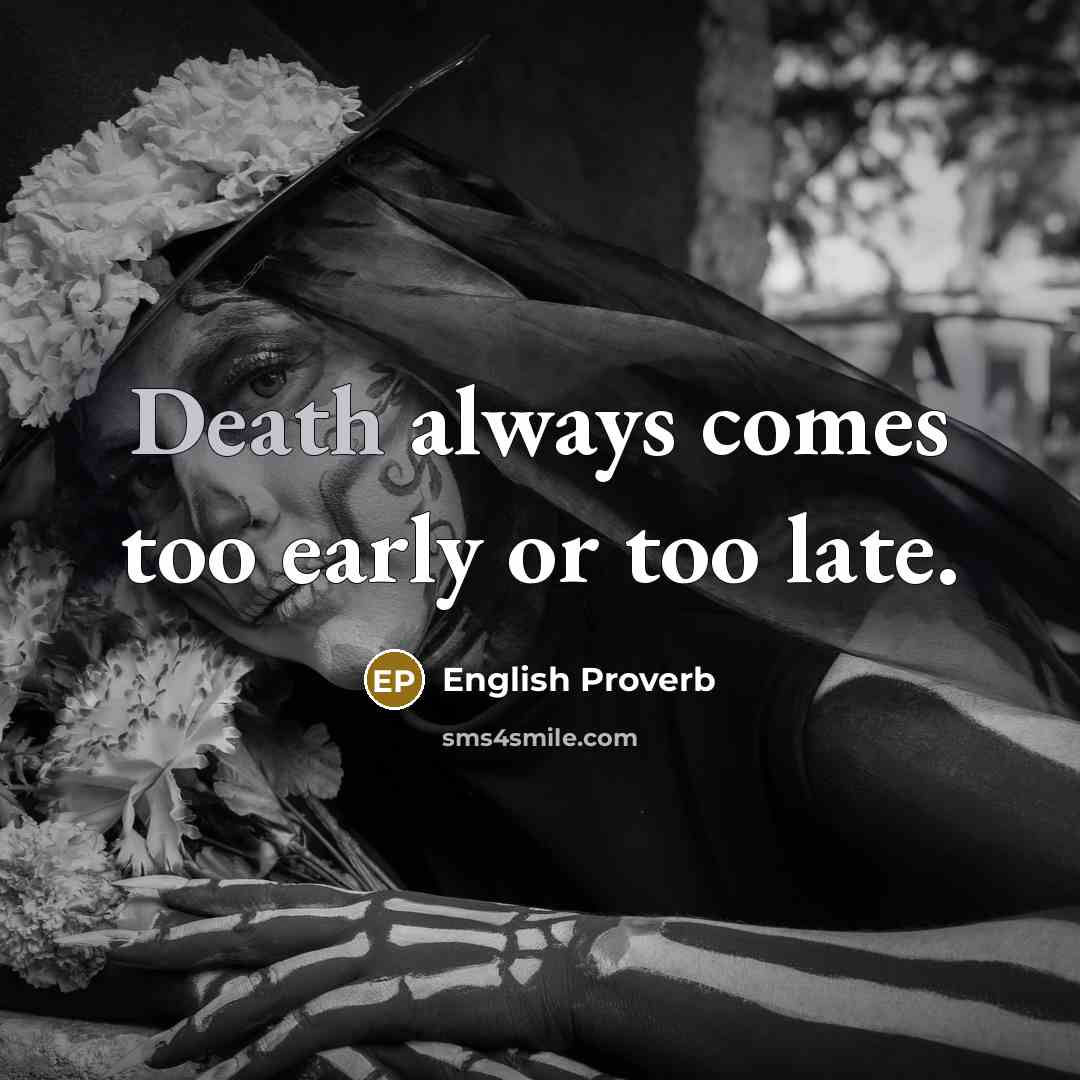 “Death always comes too early or too late.…” quote by English Proverb