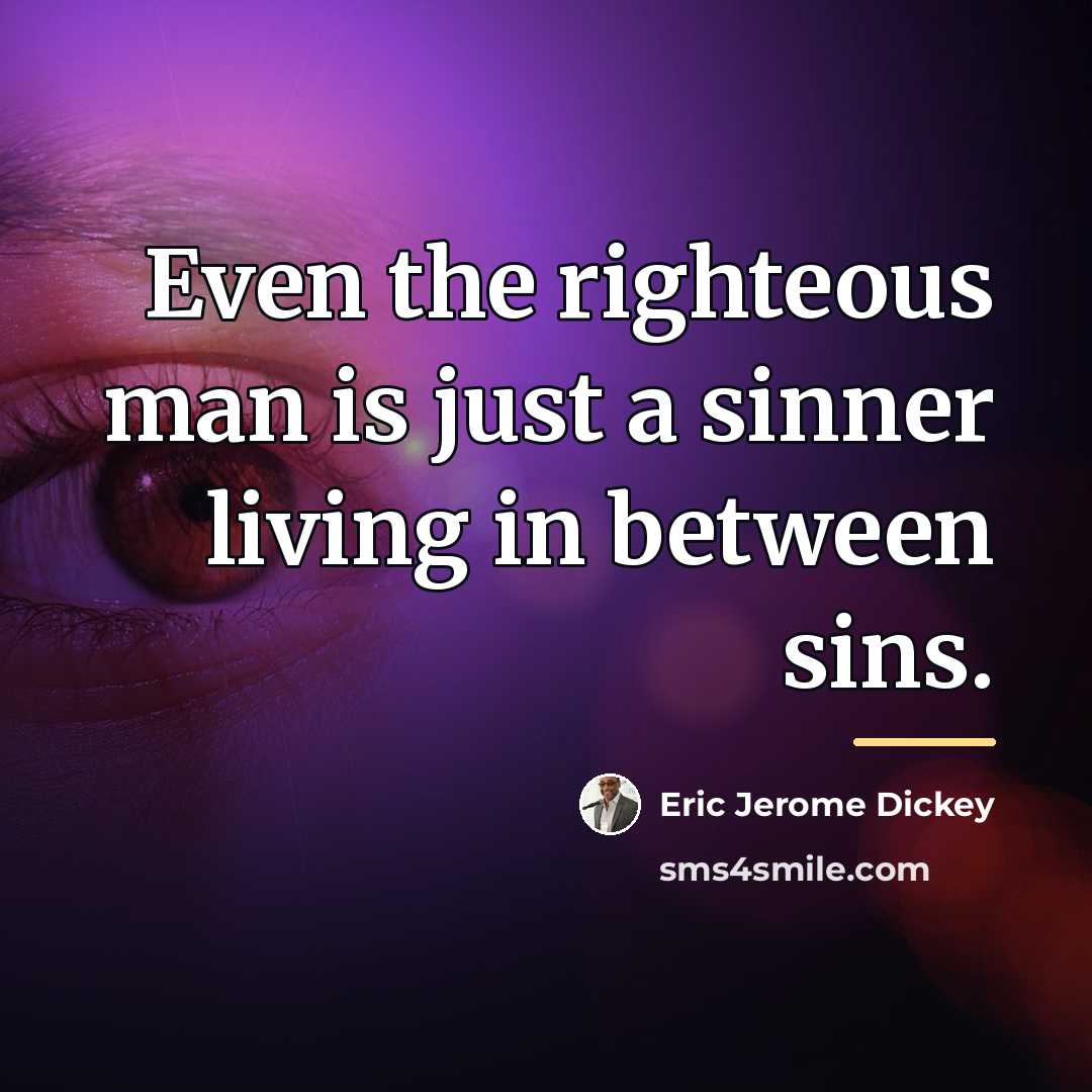 “Even the righteous man is just a sinner living in…” quote by Eric Jerome Dickey