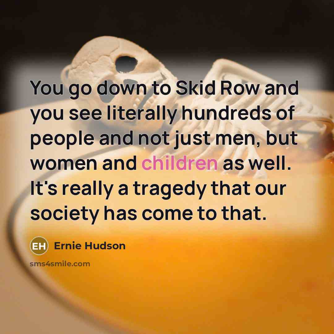 “You go down to Skid Row and you see literally…” quote by Ernie Hudson