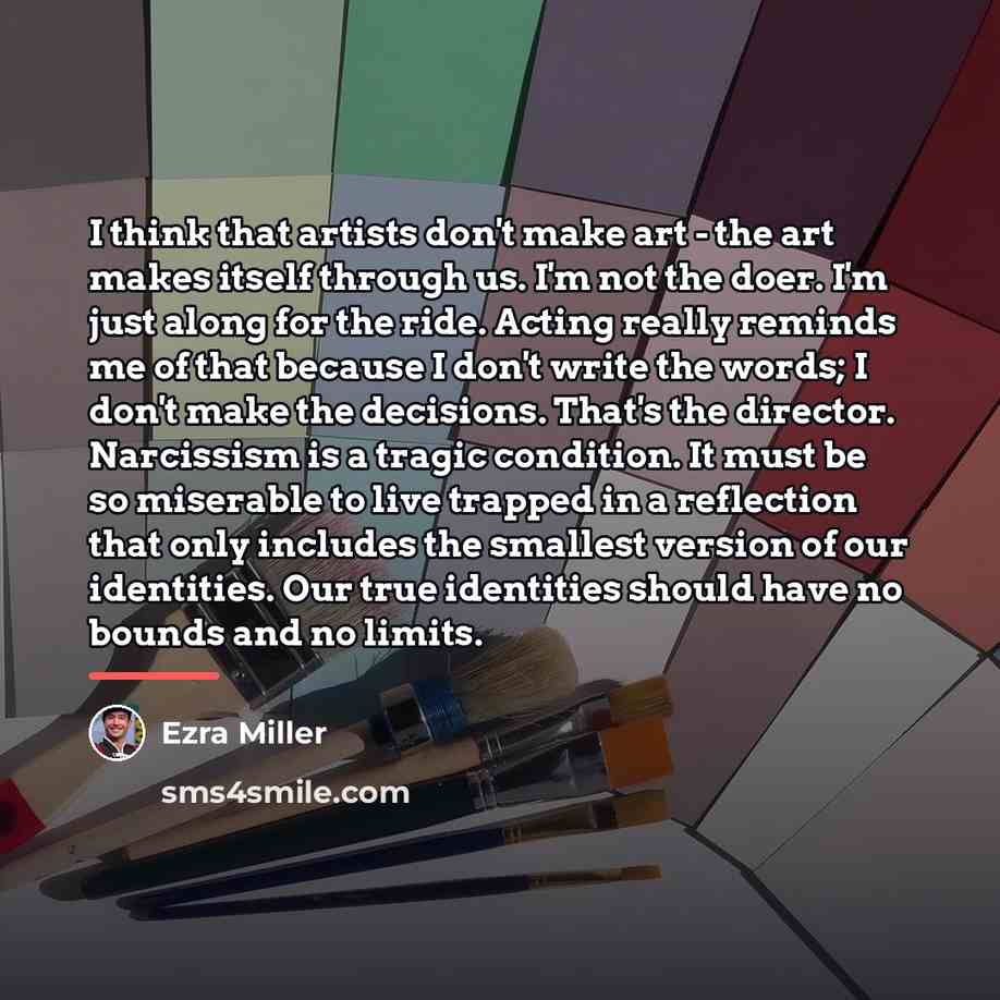 “I think that artists don't make art - the art…” quote by Ezra Miller