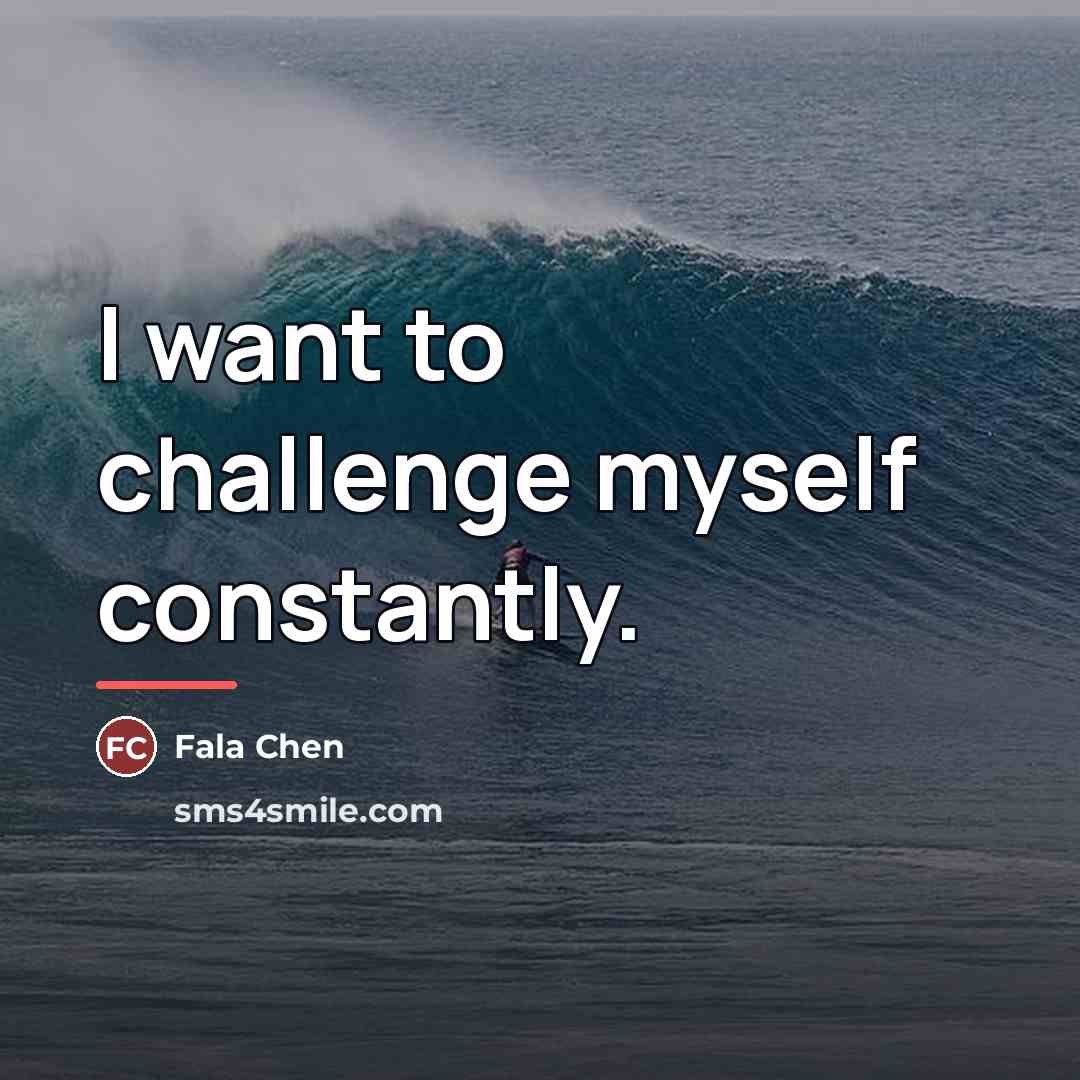 “I want to challenge myself constantly.…” quote by Fala Chen