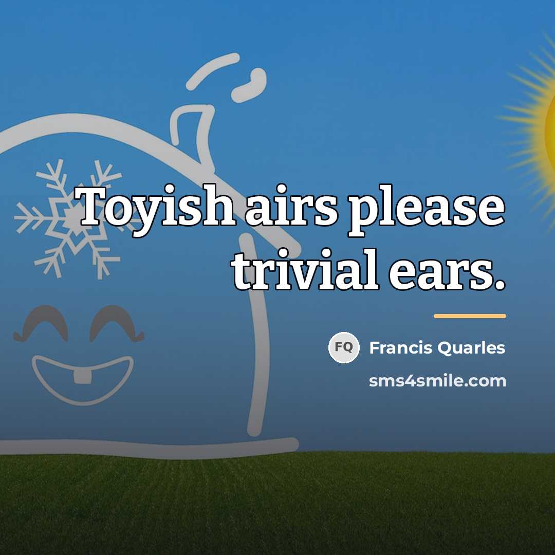 “Toyish airs please trivial ears.…” quote by Francis Quarles