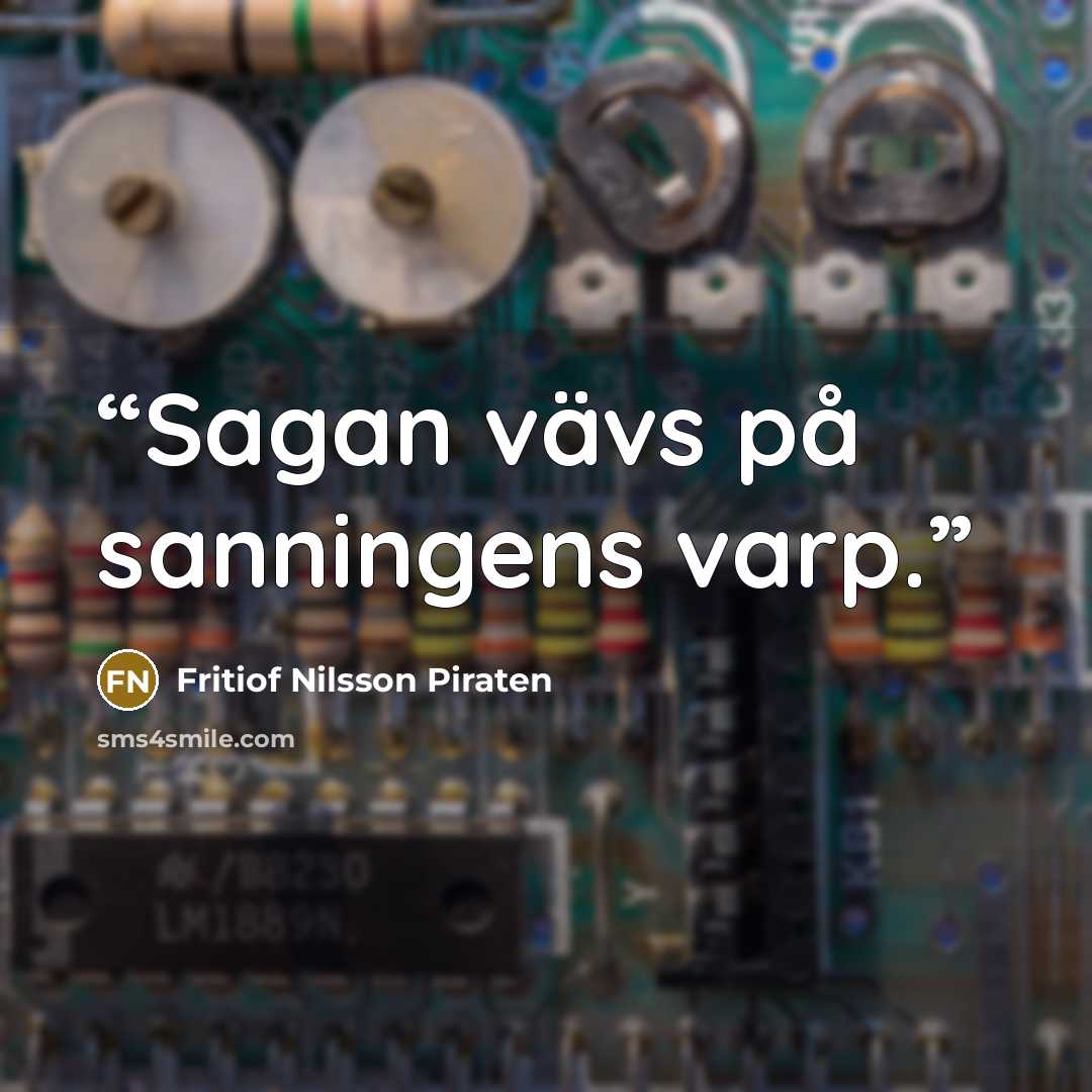 “Sagan vävs på sanningens varp.” quote by Fritiof Nilsson Piraten