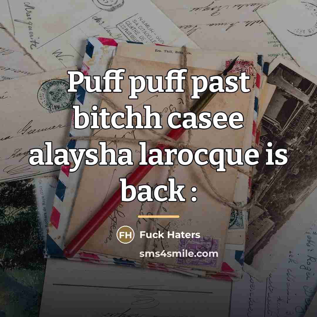 “Puff puff past bitchh casee alaysha larocque is back :…” quote by Fuck Haters