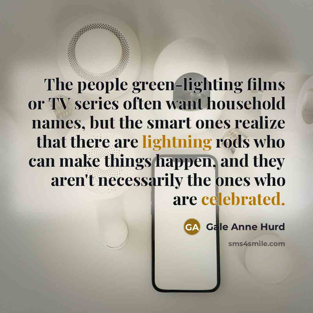 “The people green-lighting films or TV series often want household…” quote by Gale Anne Hurd