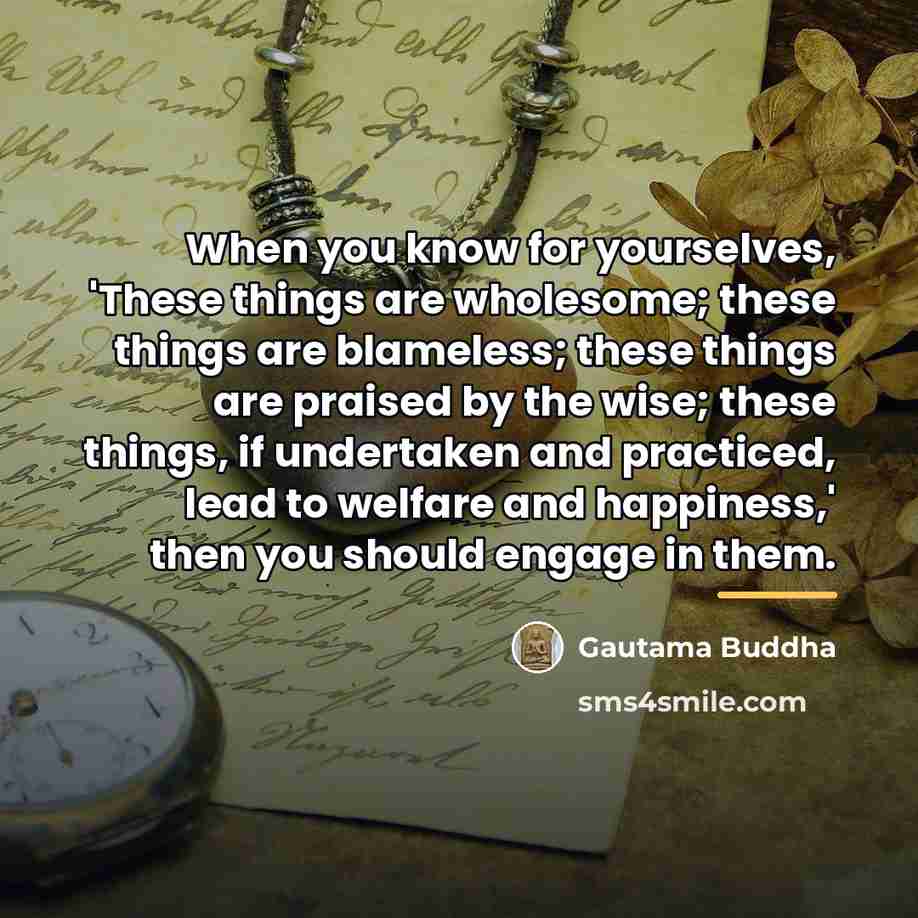 “When you know for yourselves, 'These things are wholesome; these…” quote by Gautama Buddha