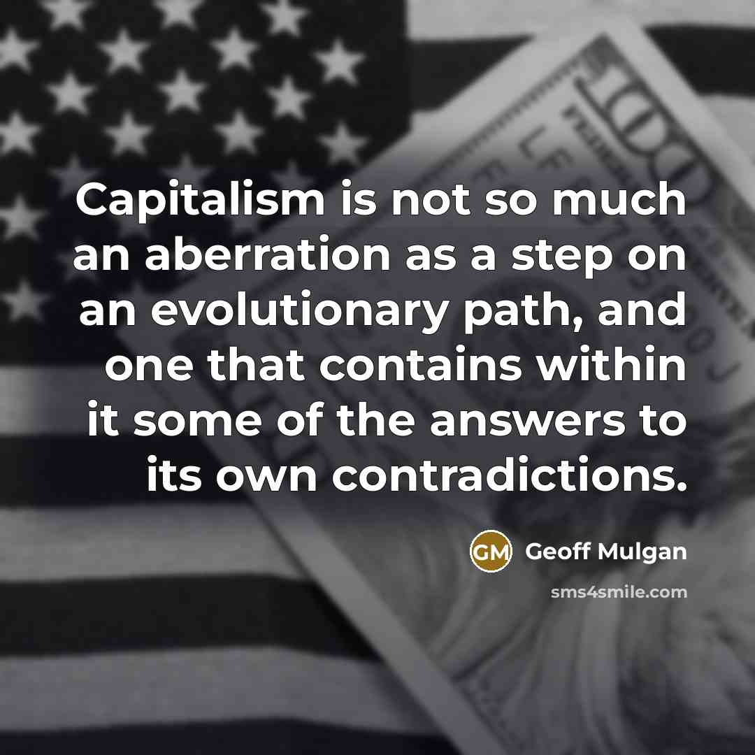 “Capitalism is not so much an aberration as a step…” quote by Geoff Mulgan