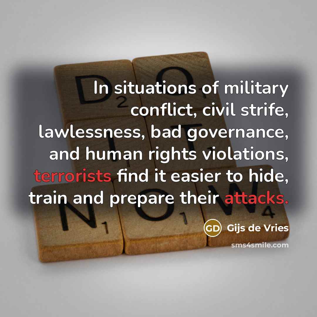 “In situations of military conflict, civil strife, lawlessness, bad governance,…” quote by Gijs de Vries