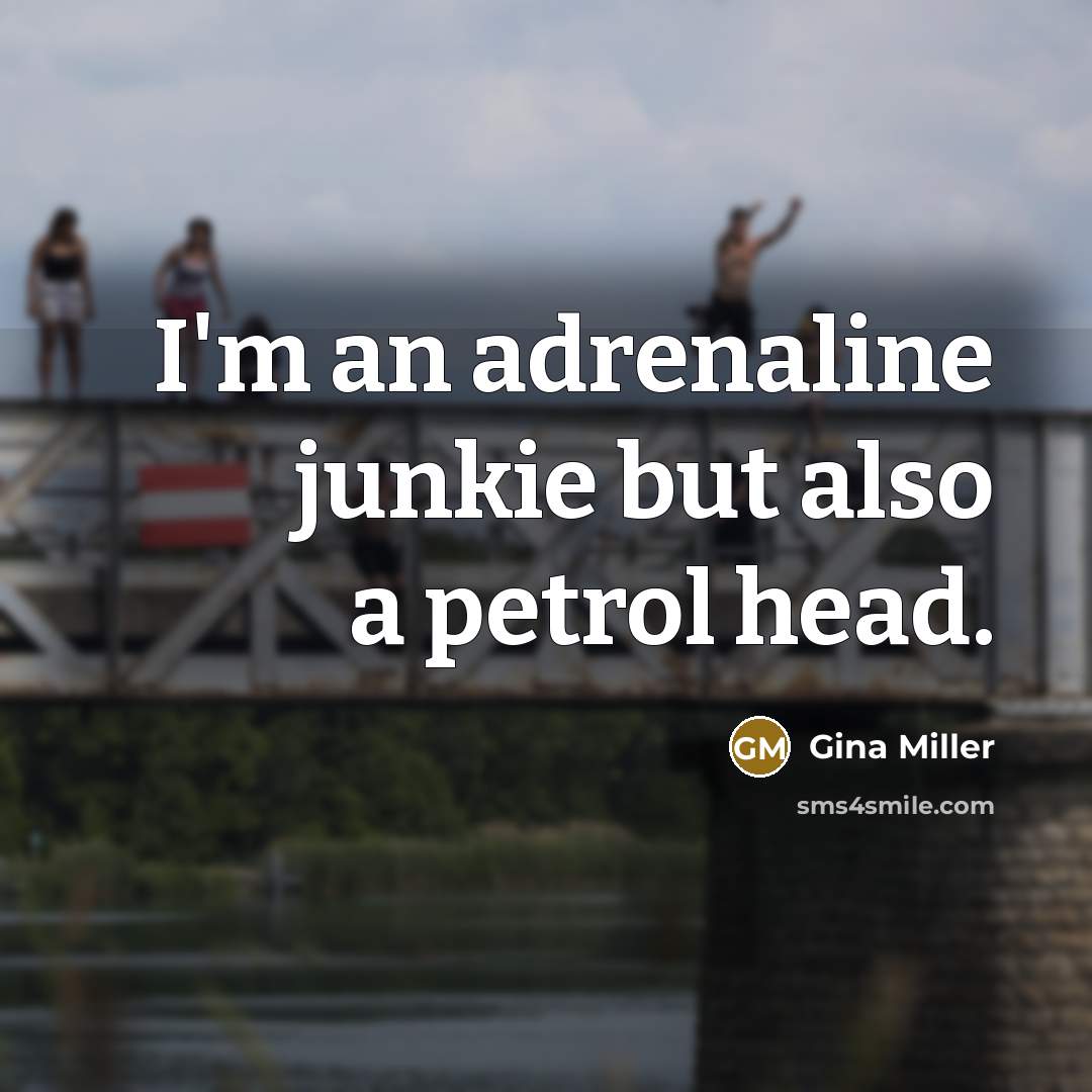 “I'm an adrenaline junkie but also a petrol head.…” quote by Gina Miller