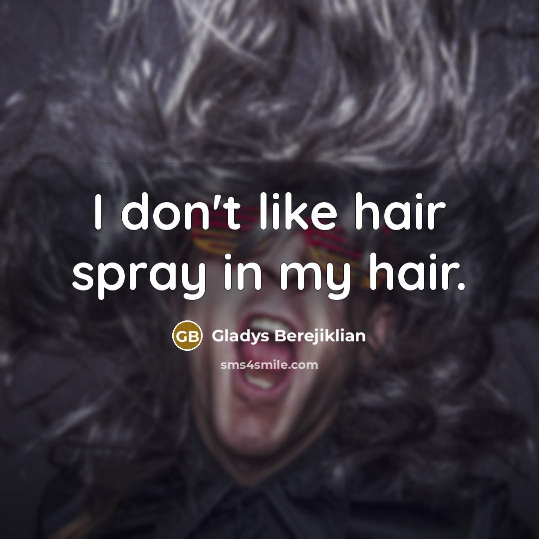 “I don't like hair spray in my hair.…” quote by Gladys Berejiklian