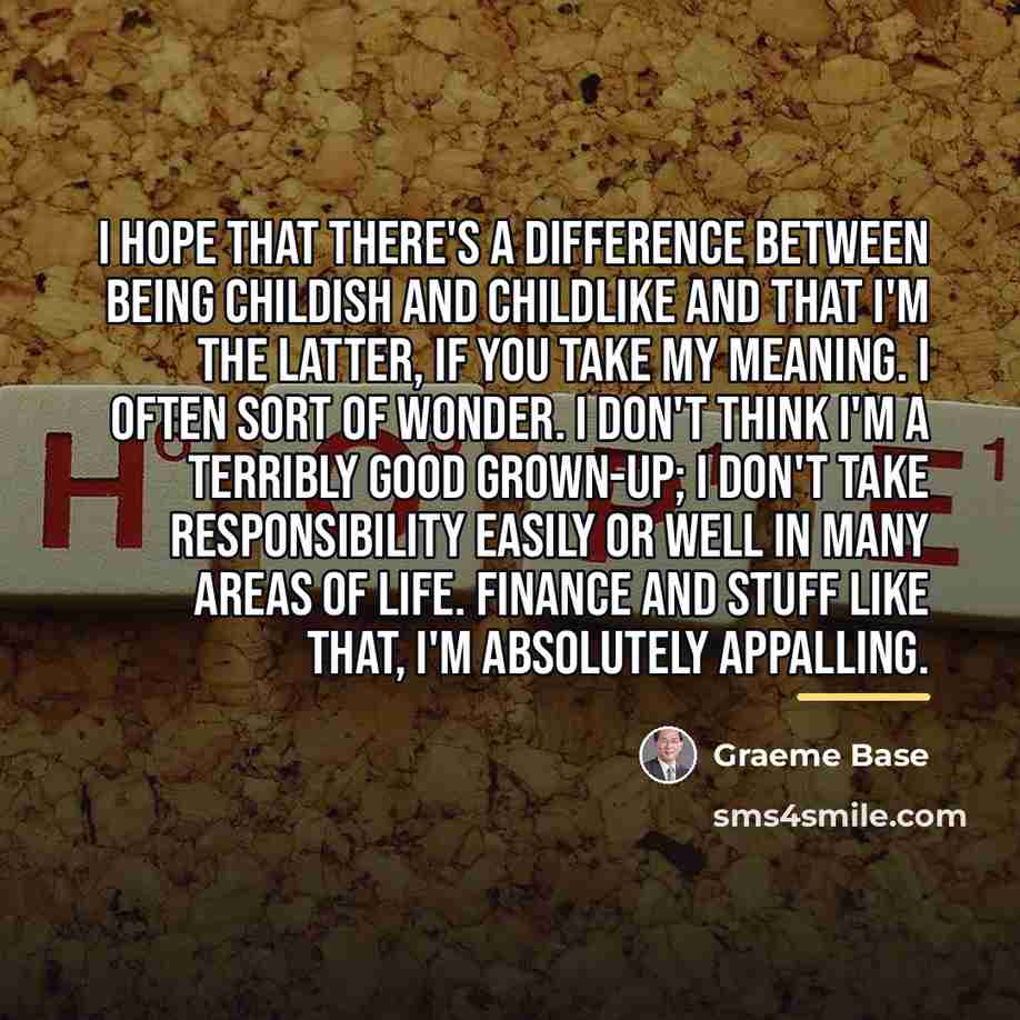 “I hope that there's a difference between being childish and…” quote by Graeme Base