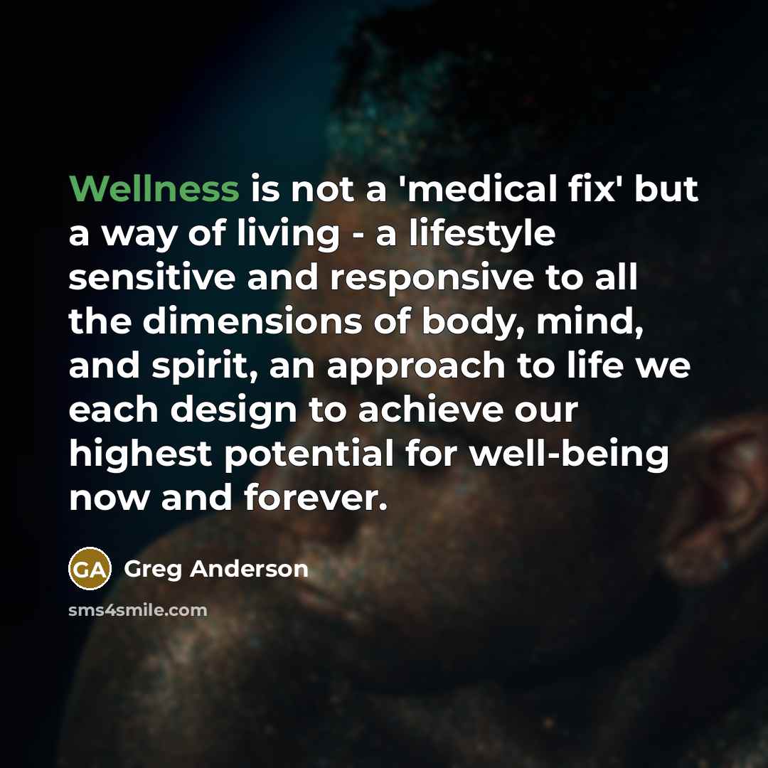 “Wellness is not a 'medical fix' but a way of…” quote by Greg Anderson