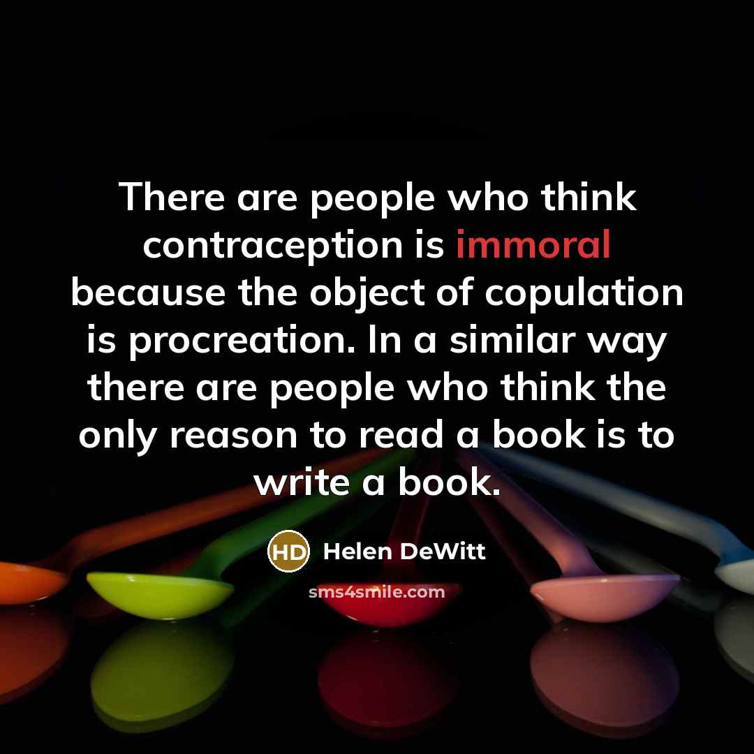 “There are people who think contraception is immoral because the…” quote by Helen DeWitt