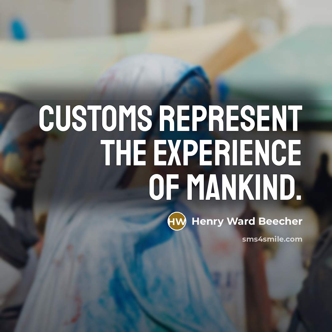 “Customs represent the experience of mankind.…” quote by Henry Ward Beecher