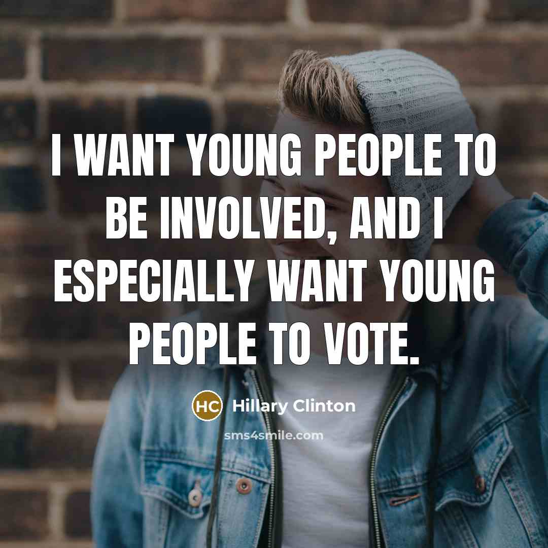 “I want young people to be involved, and I especially…” quote by Hillary Clinton