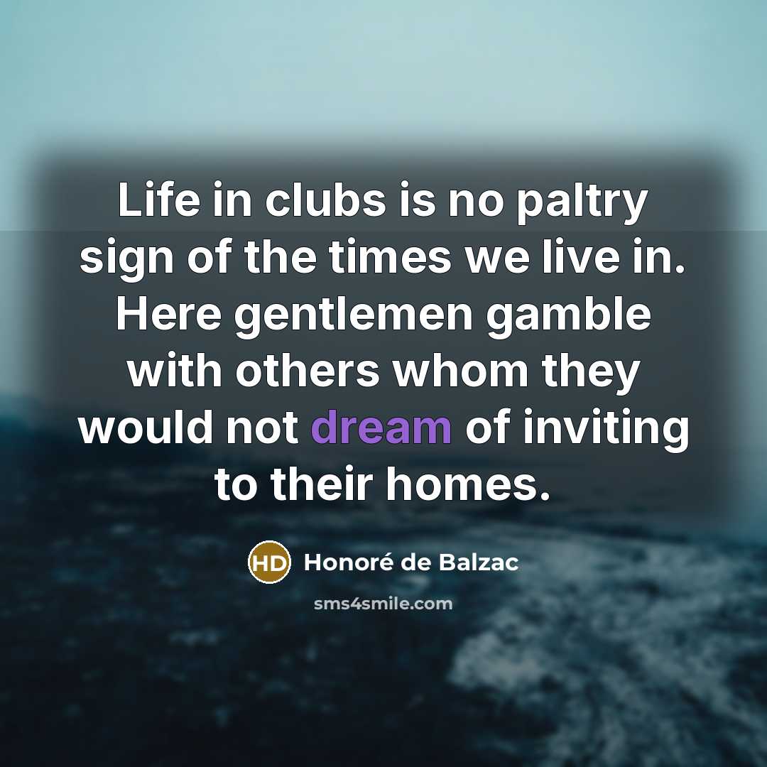 “Life in clubs is no paltry sign of the times…” quote by Honore de Balzac
