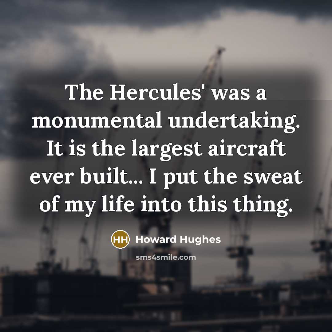 “The Hercules' was a monumental undertaking. It is the largest…” quote by Howard Hughes