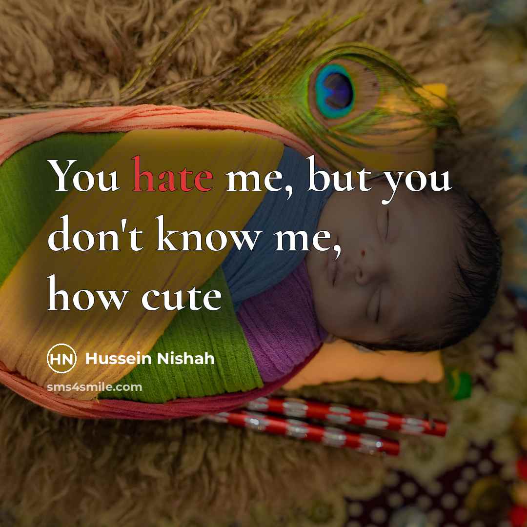 “You hate me, but you don't know me, how cute…” quote by Hussein Nishah