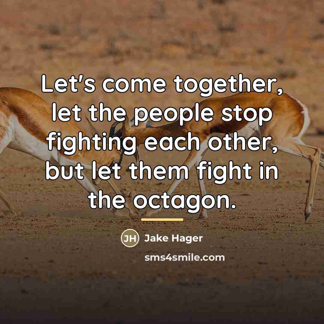 “Let's come together, let the people stop fighting each other,…” quote by Jake Hager