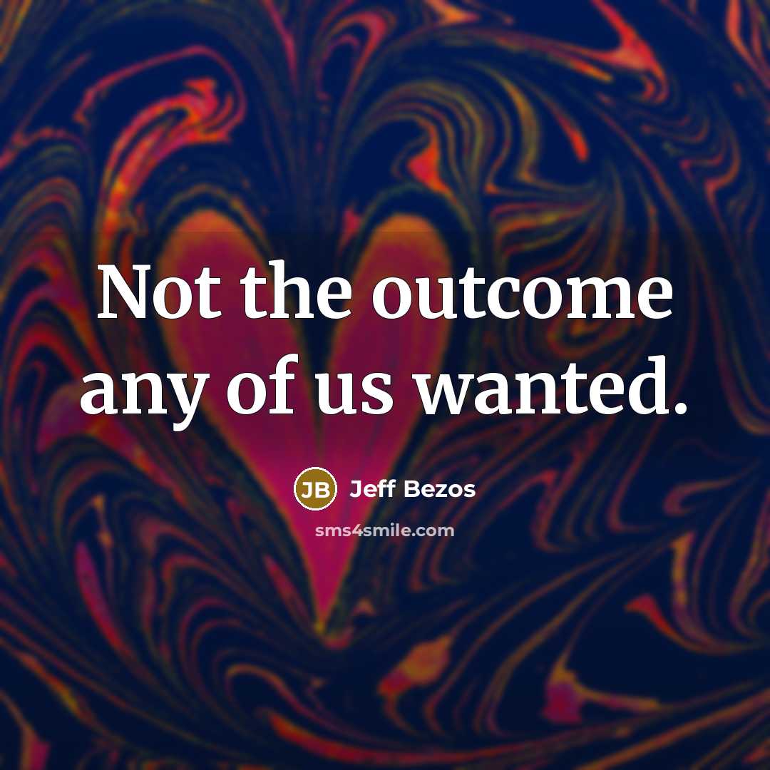 “Not the outcome any of us wanted.…” quote by Jeff Bezos
