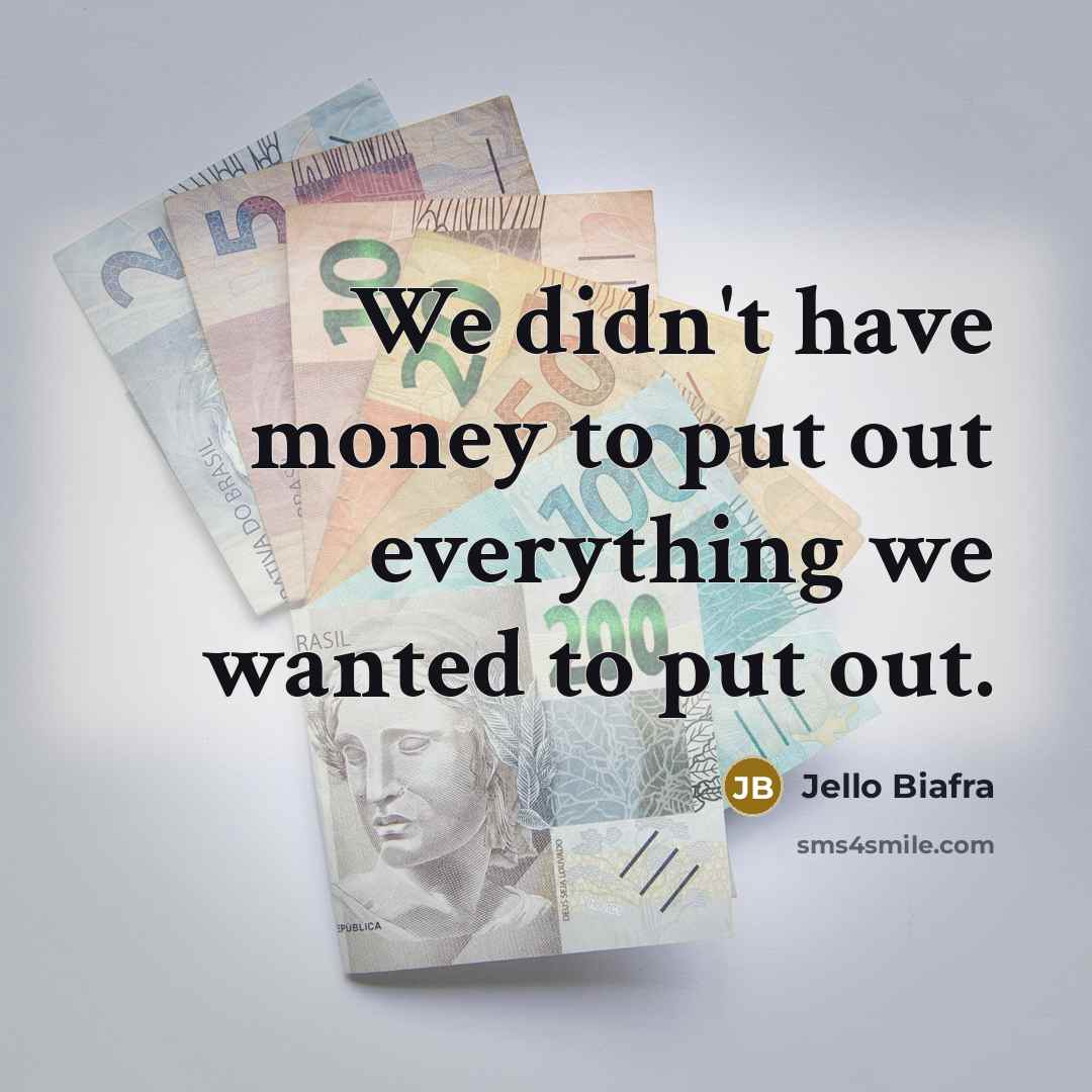 “We didn't have money to put out everything we wanted…” quote by Jello Biafra