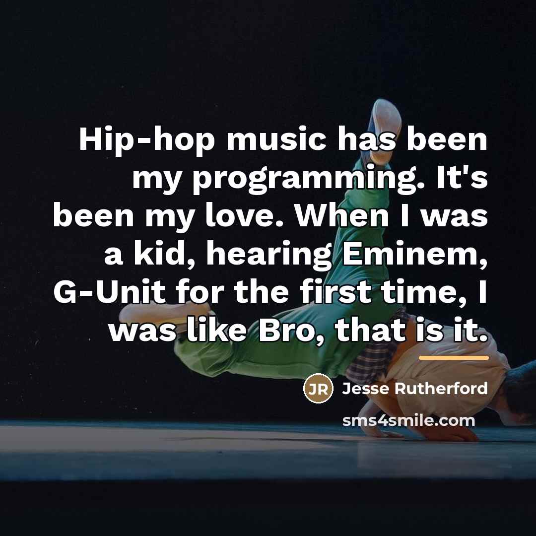 “Hip-hop music has been my programming. It's been my love.…” quote by Jesse Rutherford