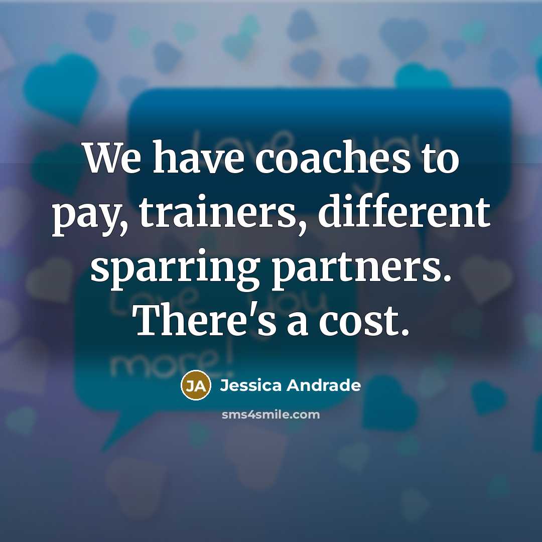 “We have coaches to pay, trainers, different sparring partners. There's…” quote by Jessica Andrade