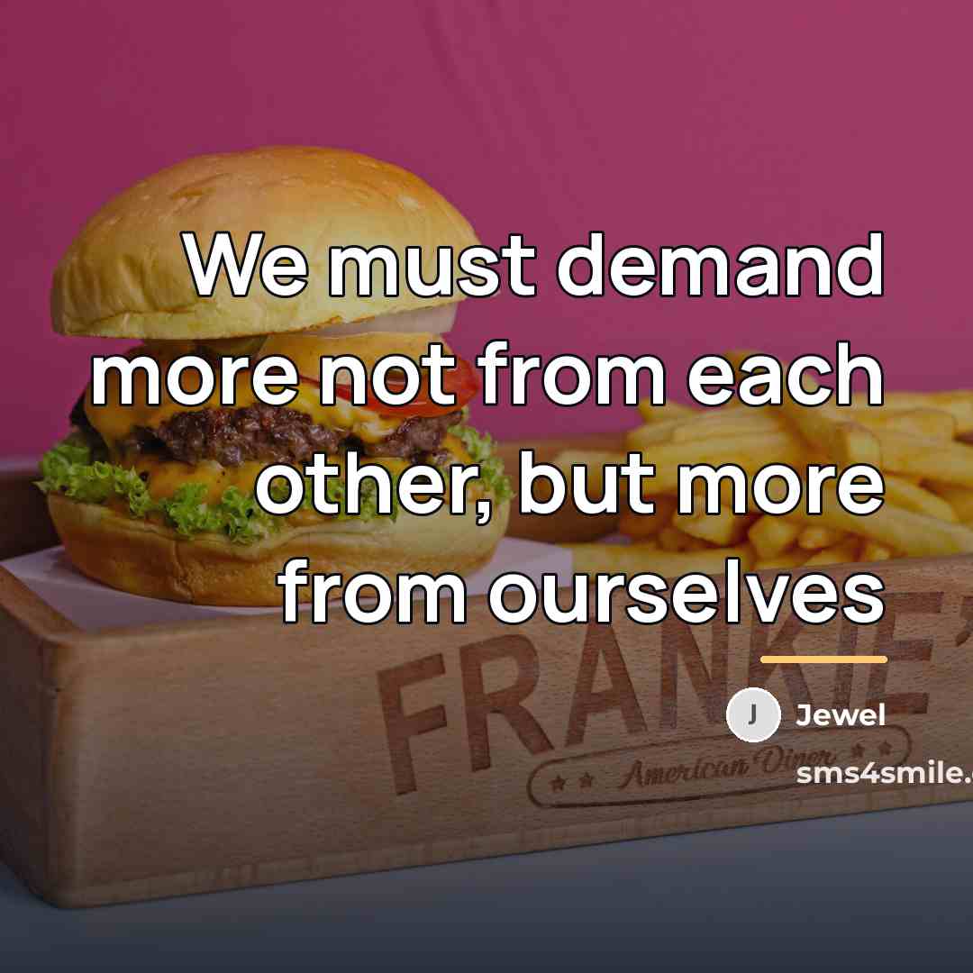 “We must demand more not from each other, but more…” quote by Jewel